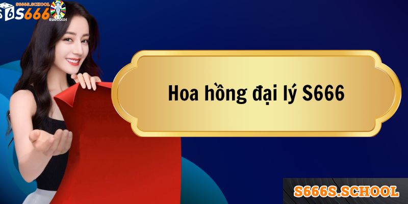 Một số mức hoa hồng cho đại lý S666 Một số mức hoa hồng cho đại lý S666