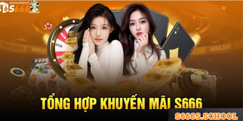 Tổng hợp khuyến mãi S666 Tổng hợp khuyến mãi S666